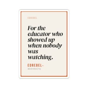 showed up when nobody was watching vinyl sticker for teachers | edrebel