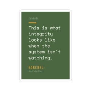this is what integrity looks like when the system isn't watching vinyl sticker | edrebel